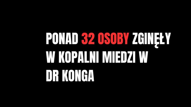Tragedia w kopalni miedzi i kobaltu w w południowo-wschodniej części Demokratycznej Republiki Konga. Kilkadziesiąt osób zginęło