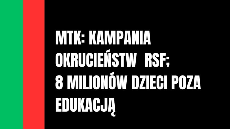 „Wyrachowana kampania okrucieństw” RSF i prawie 8 mln dzieci poza systemem edukacji